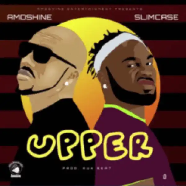 Amoshine - “Upper” ft Slimcase